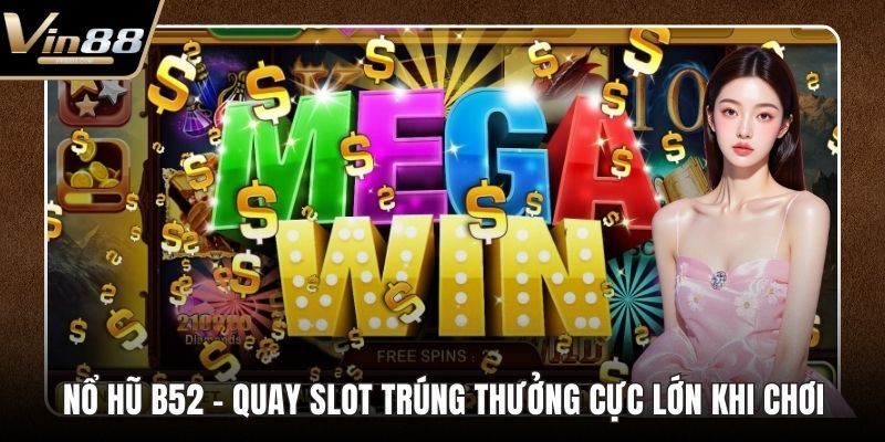 Nổ Hũ B52 – Quay Slot Trúng Thưởng Cực Lớn Khi Chơi - CAXON.TOP
