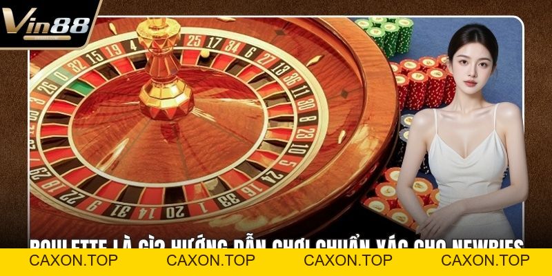 Roulette Là Gì? Hướng Dẫn Chơi Chuẩn Xác Cho Newbies - CAXON.TOP