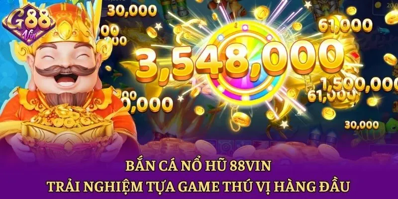 Bắn Cá Nổ Hũ 88vin - Trải Nghiệm Tựa Game Thú Vị Hàng Đầu - CAXON.TOP