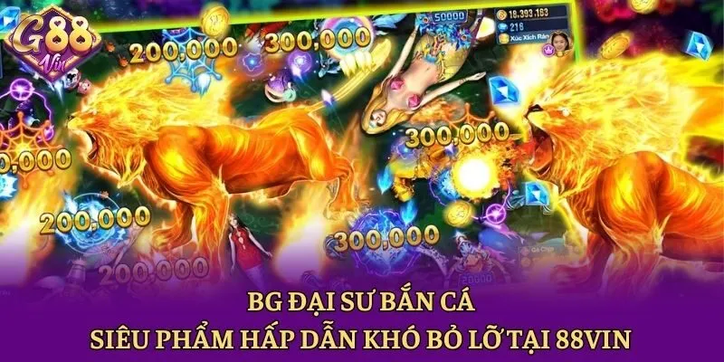 BG Đại Sư Bắn Cá - Siêu Phẩm Hấp Dẫn Khó Bỏ Lỡ Tại 88vin - CAXON.TOP
