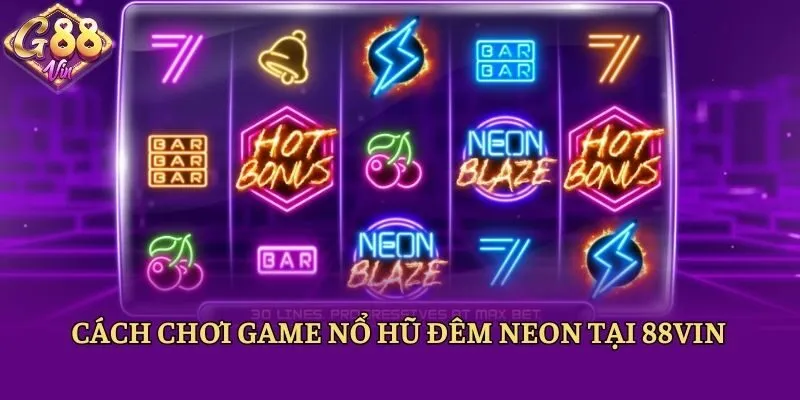 Đêm Neon - Tựa Game Nổ Hũ Hấp Dẫn Mọi Người Chơi - CAXON.TOP