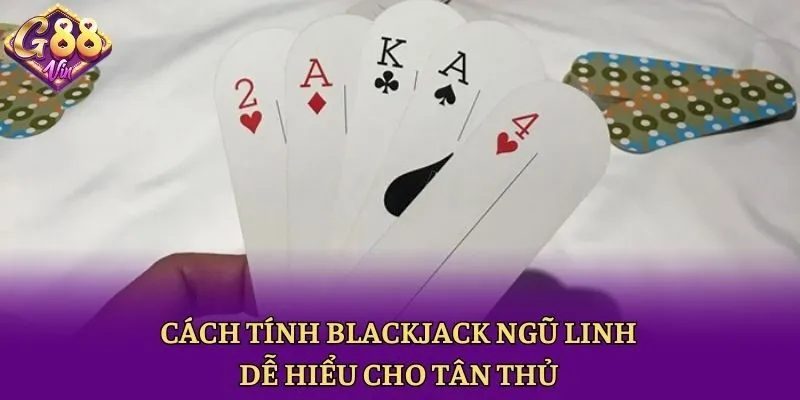 Blackjack Ngũ Linh - Cách Tính Và Bí Quyết Có 5 Lá Đặc Biệt - CAXON.TOP