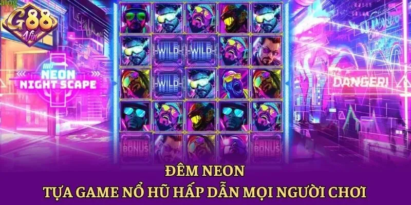Đêm Neon - Tựa Game Nổ Hũ Hấp Dẫn Mọi Người Chơi - CAXON.TOP