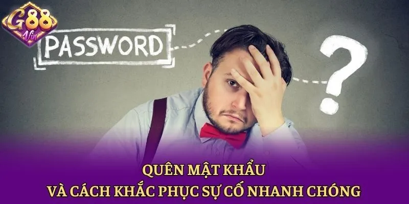 Quên Mật Khẩu Và Cách Khắc Phục Sự Cố Nhanh Chóng - CAXON.TOP