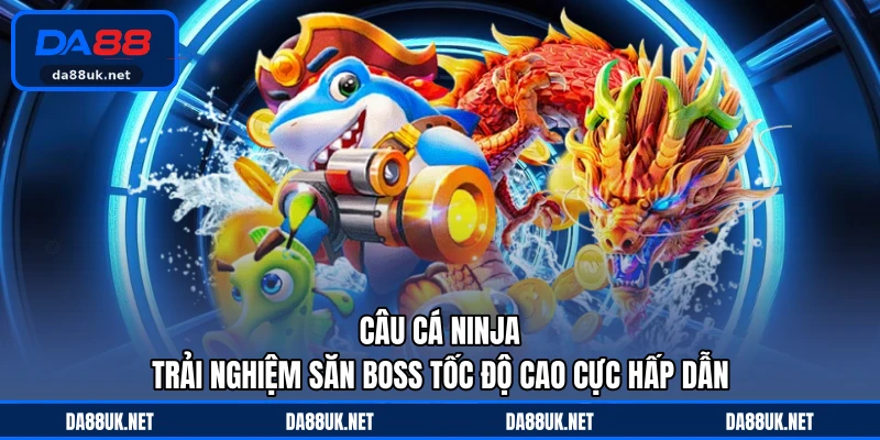 Bắn Cá DA88 - Trải Nghiệm Hành Trình Săn Thưởng Đầy Cuốn Hút - CAXON.TOP