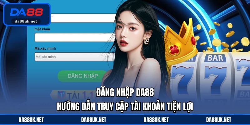 Hướng Dẫn DA88 - Cẩm Nang Hỗ Trợ Người Chơi Dễ Hiểu - CAXON.TOP