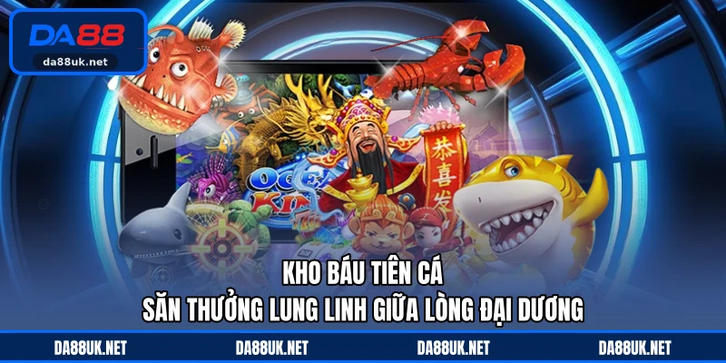 Bắn Cá DA88 - Trải Nghiệm Hành Trình Săn Thưởng Đầy Cuốn Hút - CAXON.TOP