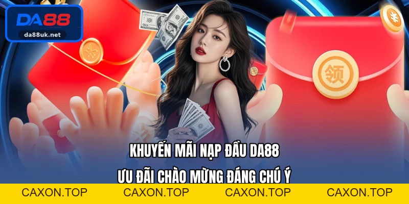 Khuyến Mãi DA88 - Tham Gia Để Nhận Thưởng Mỗi Ngày - CAXON.TOP