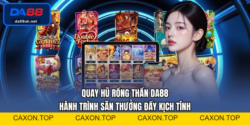 Nổ Hũ DA88 - Trải Nghiệm Quay Thưởng Đầy Hấp Dẫn Mỗi Ngày - CAXON.TOP