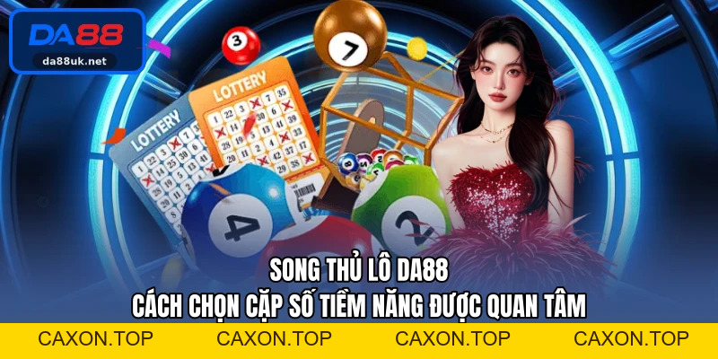 Xổ Số DA88 - Giải Trí Hấp Dẫn Cho Người Yêu Thích Dự Thưởng - CAXON.TOP