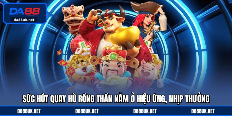 Quay Hũ Rồng Thần DA88 - Hành Trình Săn Thưởng Đầy Kịch Tính - CAXON.TOP